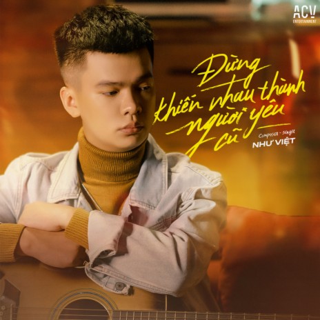 Đừng Khiến Nhau Thành Người Yêu Cũ | Boomplay Music