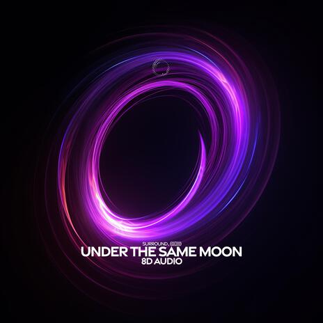 Under The Same Moon (8D Audio) ft. (((()))) | Boomplay Music