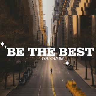 Be The Best You can Be lyrics | Boomplay Music