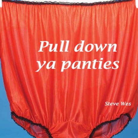 Pull Down Ya Panties