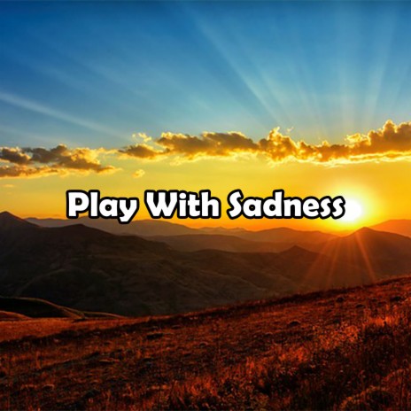 Play With Sadness