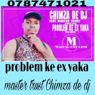 Problem ke ex yaka by master trust chimza de dj