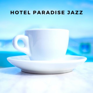 Hotel Paradise Jazz: Heaven Jazz for Summer Mood, Chill & Relax Music
