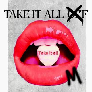 Take it all