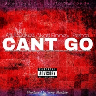 Can't Go Out (feat. Ahuto Dakidd & Tony Fresco)