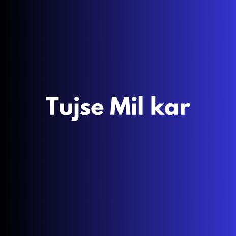 Tujse Mil kar | Boomplay Music