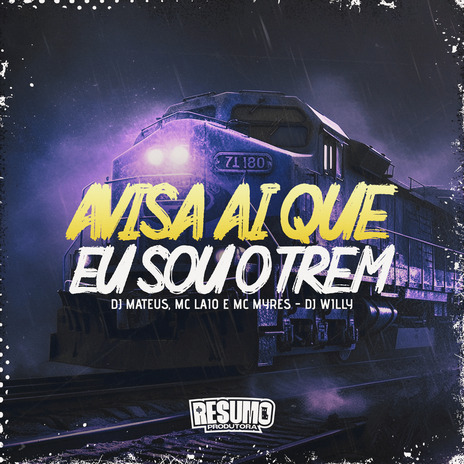 Avisa Ai Que Eu Sou o Trem ft. DJ Willy, DJ MATEUS & mc laio | Boomplay Music