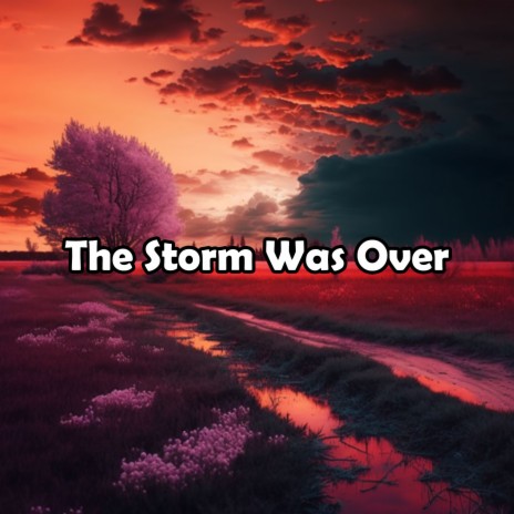 The Storm Was Over | Boomplay Music