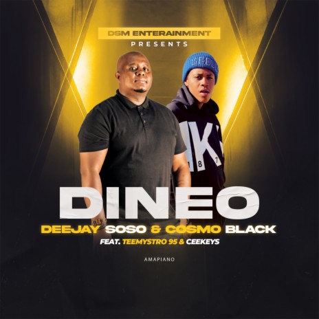 Dineo (Amapiano) ft. Cosmo Black, Tee Mystro95 & CeeKeys | Boomplay Music