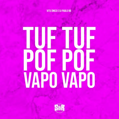 Tuf Tuf, Pof Pof, Vapo Vapo ft. DJ Pablo RB | Boomplay Music