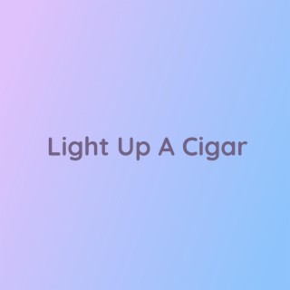 Light Up A Cigar