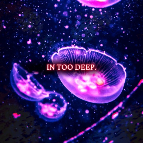 In Too Deep | Boomplay Music