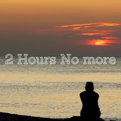 2 Hours No More | Boomplay Music