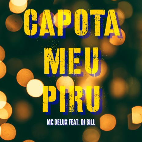 Capóta Meu Piru ft. DJ Bill | Boomplay Music