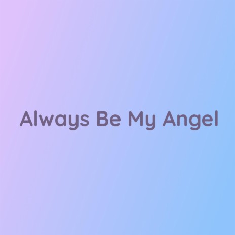 Always Be My Angel | Boomplay Music