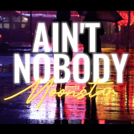 AIN'T NOBODY | Boomplay Music