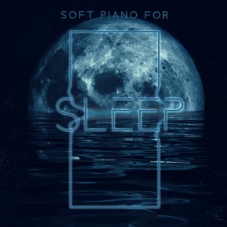 Soft Piano for Sleep: Sleep Meditation, Calming Anxiety & Healing Music