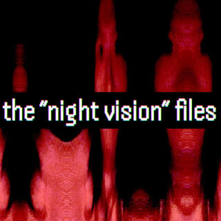 the night vision files