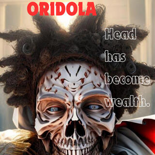 ORIDOLA: Head Has Become Wealth