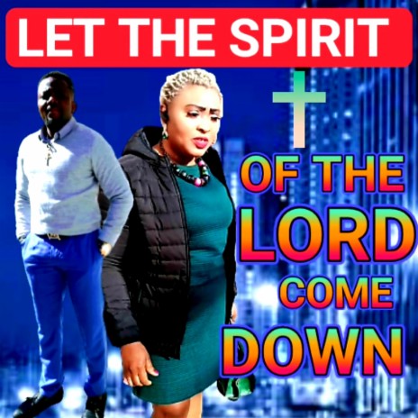 LET THE SPIRIT OF THE LORD COME DOWN | Boomplay Music