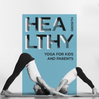 Healthy Growth: Yoga Music for Kids and Parents to Strengthen Parent-Child Bond, Healthy Exercises