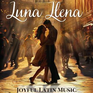 Luna Llena: Joyful Latin Music, Smooth Bossa Nova Collection