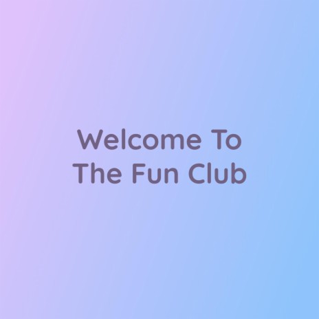 Welcome To The Fun Club | Boomplay Music