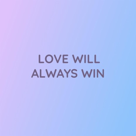 LOVE WILL ALWAYS WIN