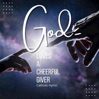 God Loves a Cheerful Giver (Catholic Hymn)