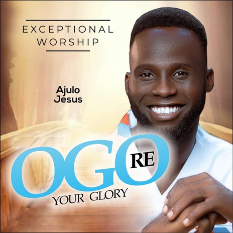 Exceptional Worship Ogo Re Your Glory | Boomplay Music