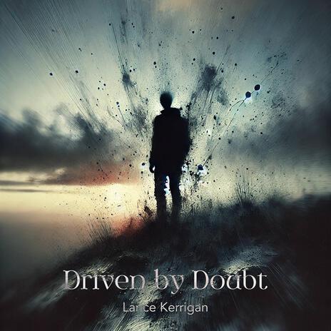 Driven by Doubt | Boomplay Music