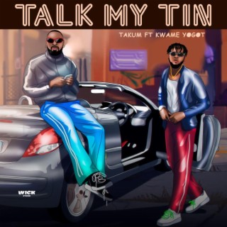 Talk My Tin ft. Kwame Yogot lyrics | Boomplay Music