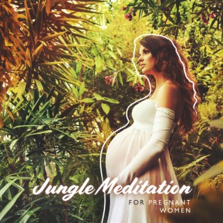 Jungle Meditation for Pregnant Women: Rainforest Relaxing Sounds for Hypnobirthing & Painless Labor