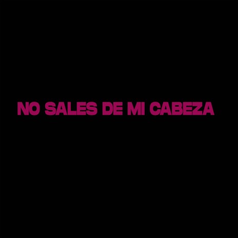 No Sales de Mi Cabeza | Boomplay Music