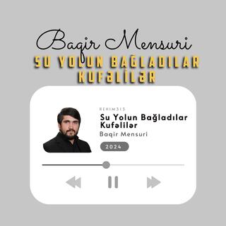 Su Yolun Bagladilar Kufeliler (Baqir Mensuri |2024|)