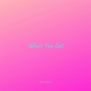 What You Got (feat. Fyve)