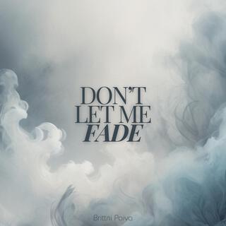 Don't Let Me Fade