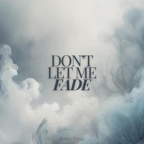 Don't Let Me Fade | Boomplay Music