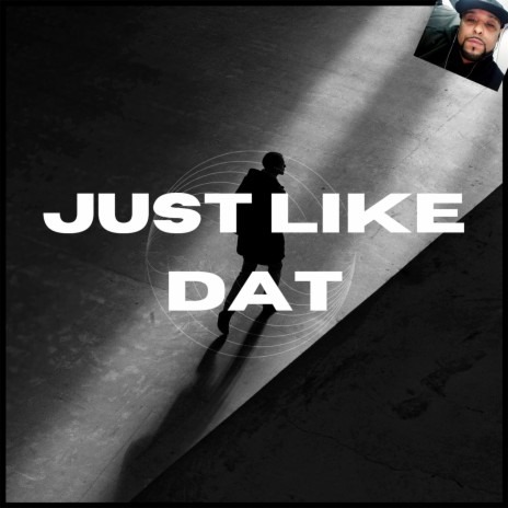 Just Like Dat | Boomplay Music
