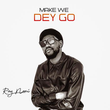 Make we dey go | Boomplay Music