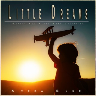Little Dreams: Gentle All Night Baby Lullabies
