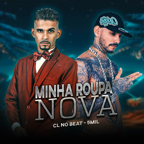 Minha Roupa Nova ft. 5MIL | Boomplay Music