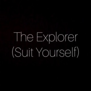 The Explorer (Suit Yourself) lyrics | Boomplay Music