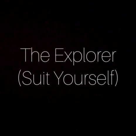 The Explorer (Suit Yourself) | Boomplay Music