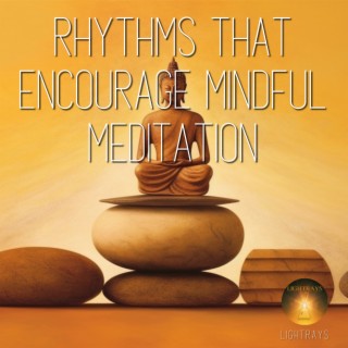 Rhythms That Encourage Mindful Meditation