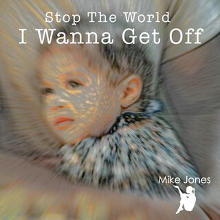 Stop The World I Wanna Get Off lyrics | Boomplay Music