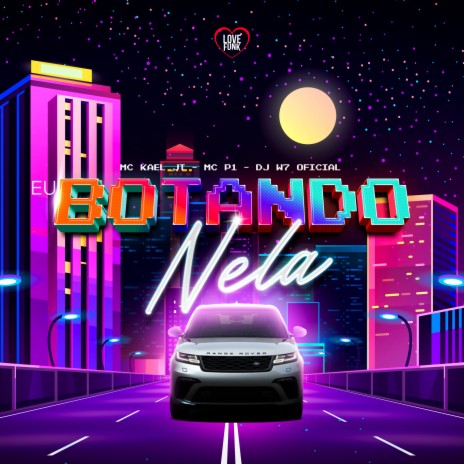 Eu Botando Nela ft. MC P1, DJ W7 OFICIAL & Love Funk | Boomplay Music