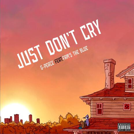 Just Don't Cry ft. Fam’s the blue | Boomplay Music