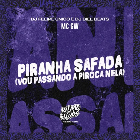 Piranha Safada (Vou Passando a Piroca Nela) ft. MC GW & DJ Biel Beats | Boomplay Music