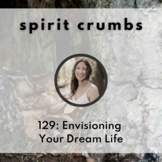 129: Envisioning Your Dream Life